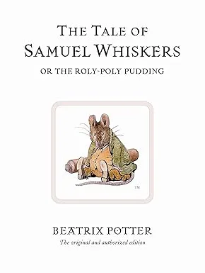 The Tale of Samuel Whiskers: Or the Roly-Poly Pudding